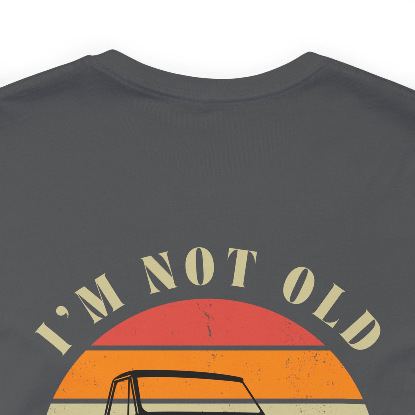 I’m Not Old, I’m Classic (C10) Unisex Tee