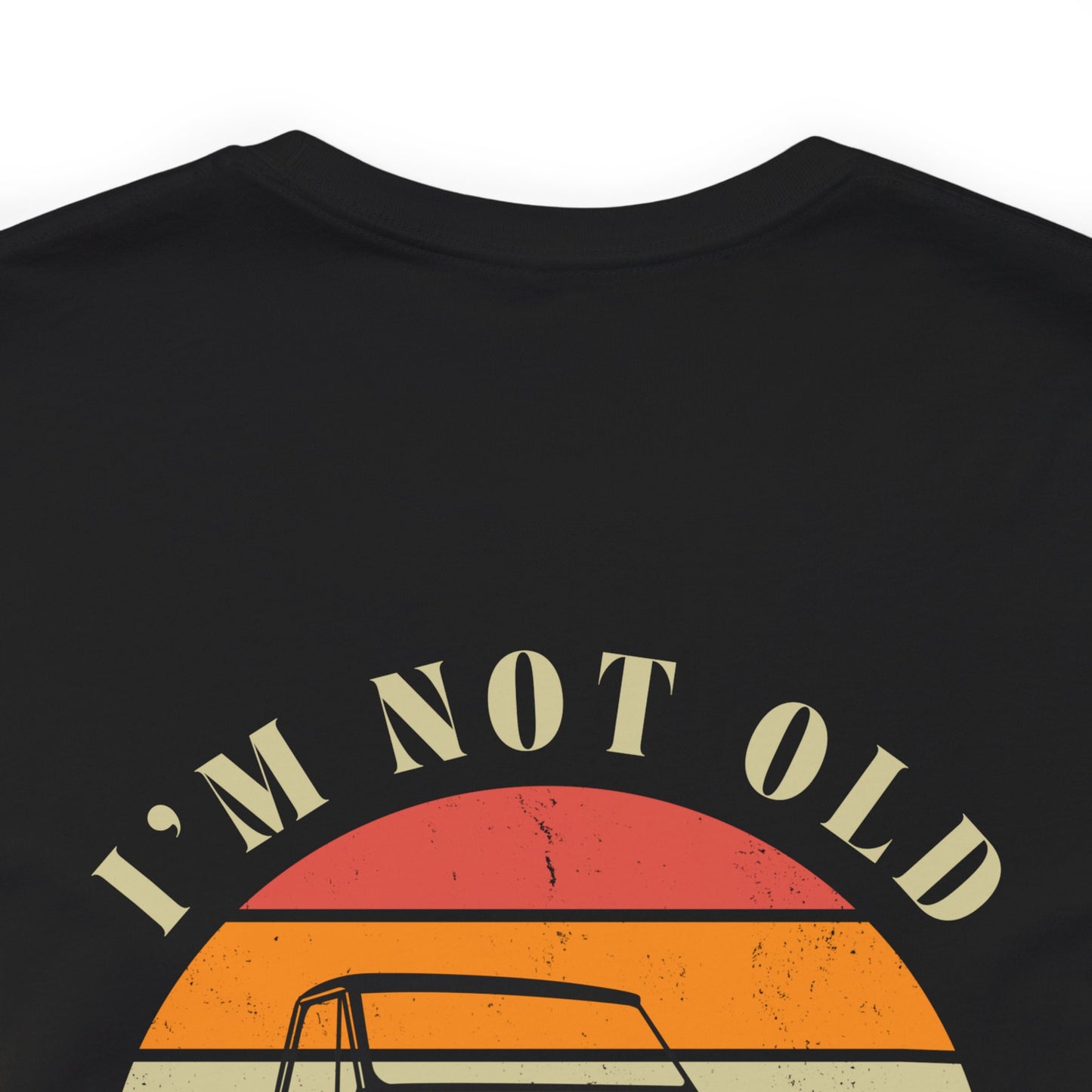 I’m Not Old, I’m Classic (C10) Unisex Tee