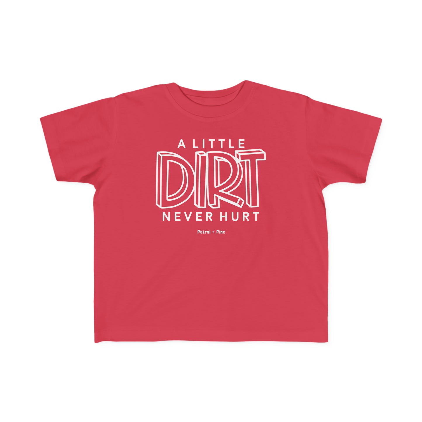 A Little Dirt Never Hurt - Toddler Tee