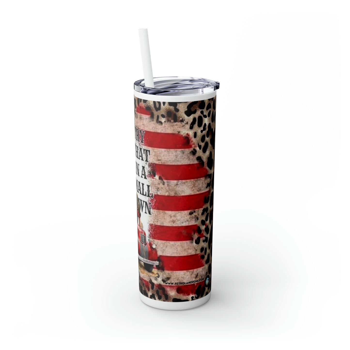 Try That in a Small Town - 20oz Skinny Tumbler