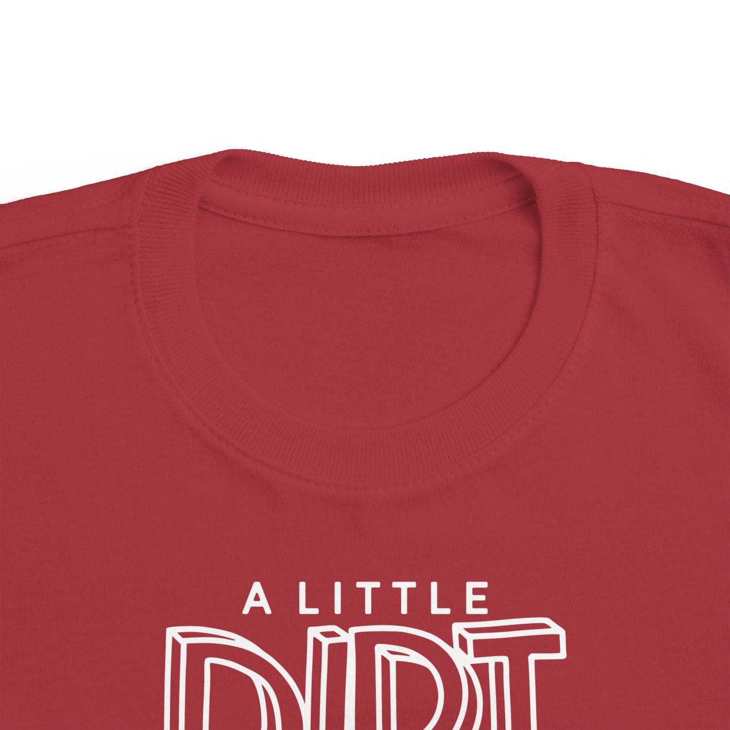 A Little Dirt Never Hurt - Toddler Tee