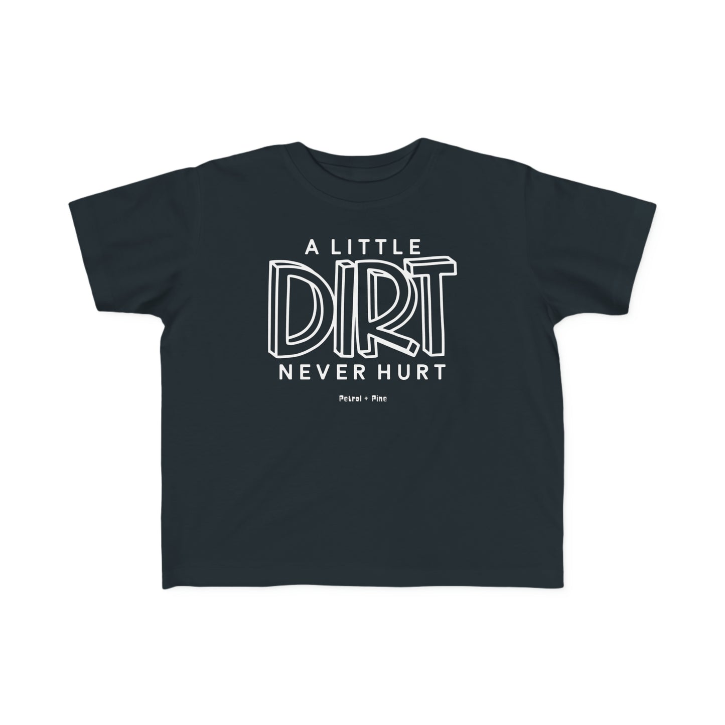 A Little Dirt Never Hurt - Toddler Tee