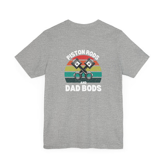 Piston Rods and Dad Bods Unisex Tee