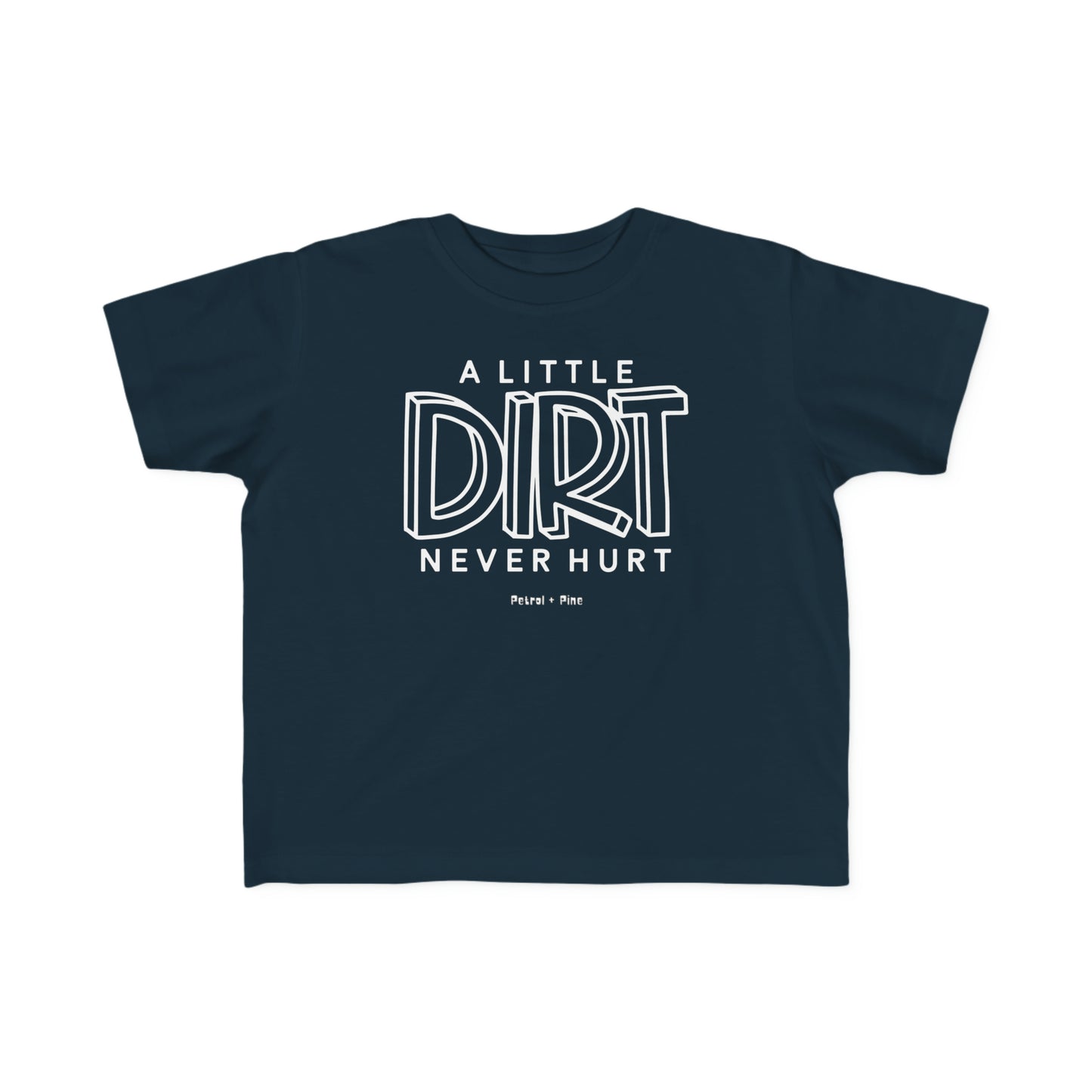 A Little Dirt Never Hurt - Toddler Tee